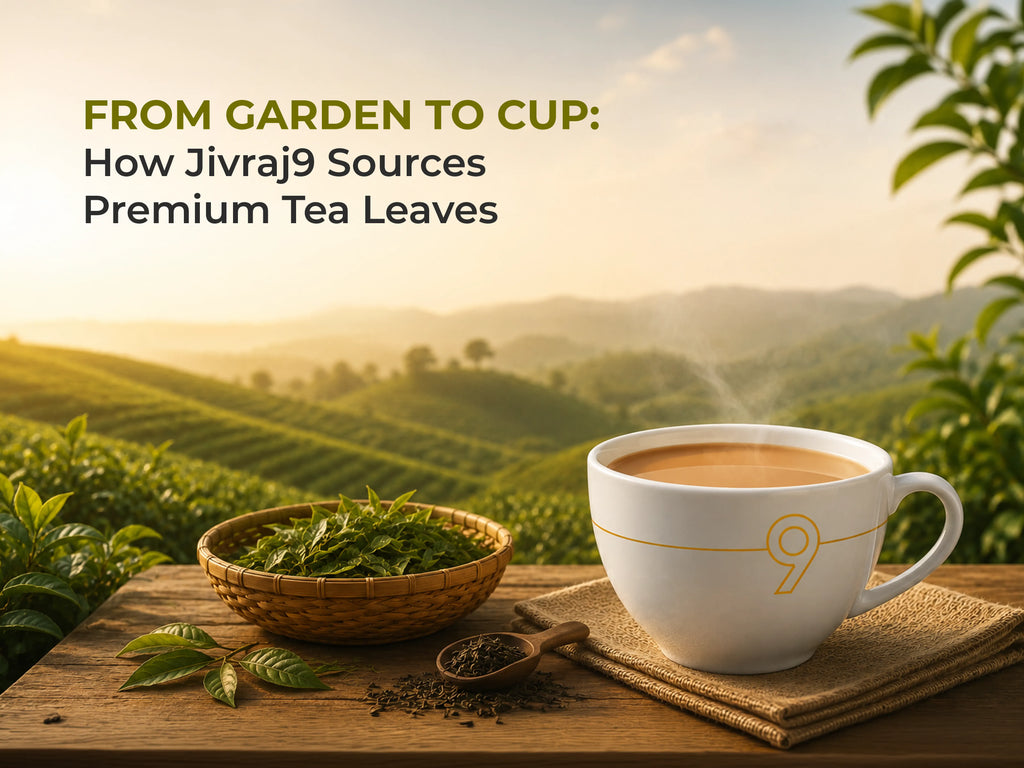 From Garden to Cup: Premium Tea Leaves | Jivraj9 Tea