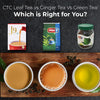 CTC Leaf Tea vs. Ginger Tea Vs. Green Tea: Which is Right for You?