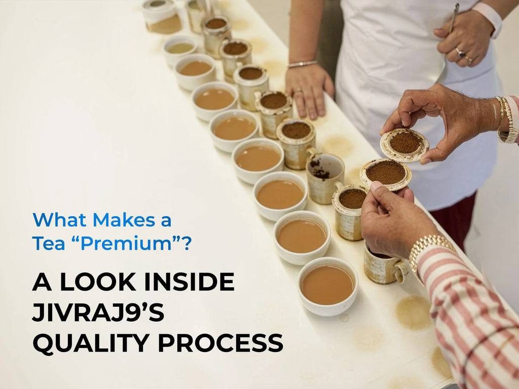 What Makes Premium Tea? Jivraj9's Quality Process & Taste